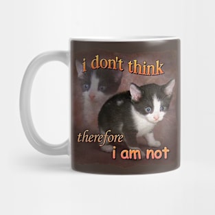 I DON'T THINK THEREFORE I AM NOT CAT Mug